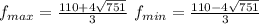 f_{max} = \frac{ 110+4\sqrt{751}}{3} \&#10; f_{min} = \frac{110-4\sqrt{751}}{3}