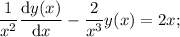 \displaystyle \frac{1}{x^2}\frac{\text{d}y(x)}{\text{d}x}-\frac{2}{x^3}y(x)=2x;