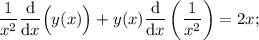 \displaystyle \frac{1}{x^2}\frac{\text{d}}{\text{d}x}\Big(y(x)\Big)+y(x)\frac{\text{d}}{\text{d}x}\left(\frac{1}{x^2}\right)=2x;