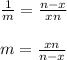 \frac{1}{m}= \frac{n-x}{xn} \\ \\ m= \frac{xn}{n-x}