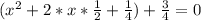 ( x^{2} +2*x* \frac{1}{2} + \frac{1}{4} )+ \frac{3}{4} =0