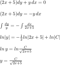 (2x+5)dy+y\, dx=0\\\\(2x+5)dy=-y\, dx\\\\\int \frac{dy}{y}=-\int \frac{dx}{2x+5}\\\\ln|y|=-\frac{1}{2}ln|2x+5|+ln|C|\\\\ln\, y=ln\frac{C}{\sqrt{2x+5}}\\\\y=\frac{C}{\sqrt{2x+5}}