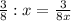 \frac{3}{8} :x= \frac{3}{8x}