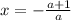 x=- \frac{a+1}{a}