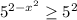 5^{2-x^2} \geq 5^2