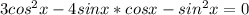 3cos^{2}x-4sinx*cosx-sin^{2}x=0