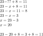 23-??+8=11\\23-x+8=11\\23-x=11-8\\23-x=3\\x=23-3\\x=20\\\\23-20+8=3+8=11