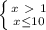 \left \{ {{x\ \textgreater \ 1} \atop {x \leq 10}} \right.