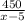 \frac{450}{x-5}