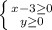 \left \{ {{x-3 \geq 0} \atop {y \geq 0}} \right.