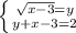 \left \{ {{ \sqrt{x-3}=y } \atop {y+x-3=2}} \right.