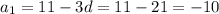 a_1=11-3d=11-21=-10