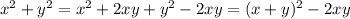 x^{2} + y^{2} = x^{2} +2xy+ y^{2} -2xy= (x+y)^{2} -2xy