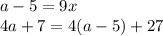 a-5=9x\\&#10; 4a+7 = 4(a-5)+27