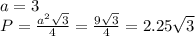 a=3 \\ &#10;P= \frac{a^2 \sqrt{3} }{4}=&#10; \frac{9 \sqrt{3} }{4}=2.25 \sqrt{3}