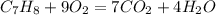 C_{7}H_{8} + 9O_{2} = 7CO_{2} + 4H_{2}O