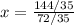 x= \frac{144/35}{72/35}