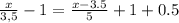 \frac{x}{3,5} -1= \frac{x-3.5}{5} +1+0.5 \\