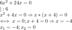 6x^2+24x=0 \\ &#10;|:6 \\ &#10;x^2+4x=0\Rightarrow x*(x+4)=0 \\ &#10;\iff x=0;x+4=0 \Rightarrow x=-4 \\ &#10;x_1=-4;x_2=0