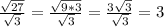 \frac{ \sqrt{27} }{ \sqrt{3} }= \frac{ \sqrt{9*3} }{ \sqrt{3} }=&#10; \frac{3 \sqrt{3} }{ \sqrt{3} }=3 \\