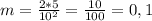 m= \frac{2*5}{10^2} = \frac{10}{100}= 0,1