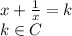 x+\frac{1}{x}=k\\&#10; k \in C \\&#10;