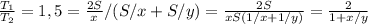 \frac{T_1}{T_2} =1,5= \frac{2S}{x} /(S/x+S/y)= \frac{2S}{xS(1/x+1/y)}= \frac{2}{1+x/y}