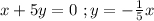 x+5y=0 \ ; y=-\frac{1}{5}x