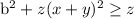 &#10; &#10; &#10; &#10; b^2+z(x+y)^2 \geq z&#10; &#10;