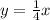 y= \frac{1}{4}x