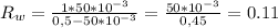 R_w= \frac{1*50*10^{-3}}{0,5-50*10^{-3}} = \frac{50*10^{-3}}{0,45} =0.11