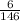 \frac{6}{146}