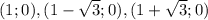 (1;0),(1-\sqrt{3} ;0),(1+\sqrt{3} ;0)