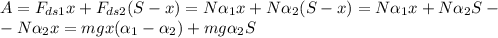 A=F_{ds1}x+F_{ds2}(S-x)=N \alpha _1x+N \alpha _2(S-x)=N \alpha _1x+N \alpha _2S-\newline&#10;-N \alpha _2x=mgx( \alpha _1- \alpha _2)+mg \alpha _2S