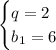 \begin{cases} q=2 \\ b_1= 6 \end{cases}