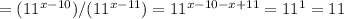 =(11^{x-10})/(11^{x-11})=11^{x-10-x+11}=11^1=11