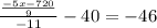 \frac{ \frac{-5x-720}{9} }{-11} - 40=-46