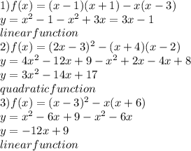 1)f(x)=(x-1)(x+1)-x(x-3) \\ &#10;y= x^{2} -1- x^{2}+3x=3x-1\\ &#10;linear function\\&#10;2)f(x)=(2x-3)^2-(x+4)(x- 2) \\&#10;y=4x^{2} -12x+9- x^{2}+2x-4x+8\\ &#10;y=3x^{2} -14x+17\\ &#10;quadratic function\\&#10;3)f(x)=(x-3)^2-x(x+6) \\ &#10;y= x^{2} -6x+9- x^{2} -6x\\&#10;y=-12x+9\\&#10;linear function