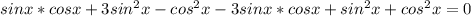 sinx*cosx+3sin^{2}x-cos^{2}x-3sinx*cosx+sin^{2}x+cos^{2}x=0