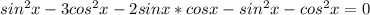 sin^{2}x-3cos^{2}x-2sinx*cosx-sin^{2}x-cos^{2}x=0