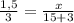 \frac{1,5}{3} = \frac{x}{15+3}