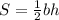 S= \frac{1}{2}bh