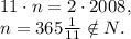 11\cdot n = 2\cdot2008, \\ n=365 \frac{1}{11} \notin N.