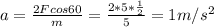 a= \frac{2Fcos60}{m} = \frac{2*5* \frac{1}{2} }{5} =1m/s ^{2}