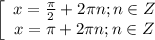 \left[\begin{array}{ccc}x=\frac{\pi}2+2\pi n;n\in Z\\x=\pi+2\pi n;n\in Z\end{array}\right