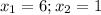 x_1=6;x_2=1