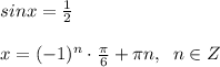 sinx=\frac{1}{2}\\\\x=(-1)^{n}\cdot \frac{\pi}{6}+\pi n,\; \; n\in Z