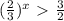 ( \frac{2}{3} )^{x} \ \textgreater \ \frac{3}{2}