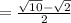 = \frac{\sqrt{10} - \sqrt{2}}{2} }