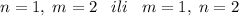 n=1,\; m=2\; \; \; ili\; \; \; m=1,\; n=2